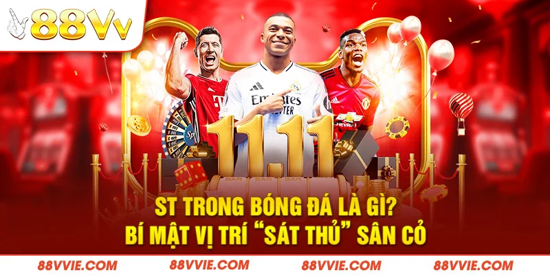 ST Trong Bóng Đá Là Gì? Bí Mật Vị Trí “Sát Thủ” Sân Cỏ
