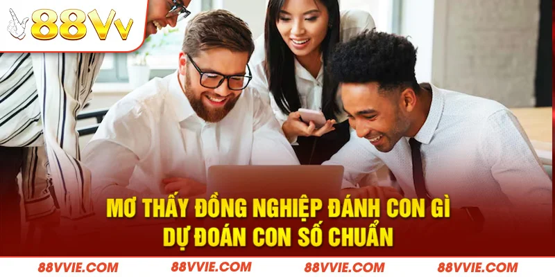 Mơ Thấy Đồng Nghiệp Đánh Con Gì - Dự Đoán Con Số Chuẩn