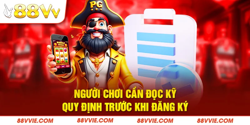 Người chơi cần đọc kỹ quy định trước khi đăng ký