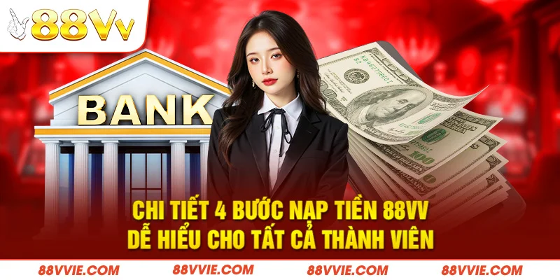 Chi tiết 4 bước nạp tiền 88vv dễ hiểu cho tất cả thành viên