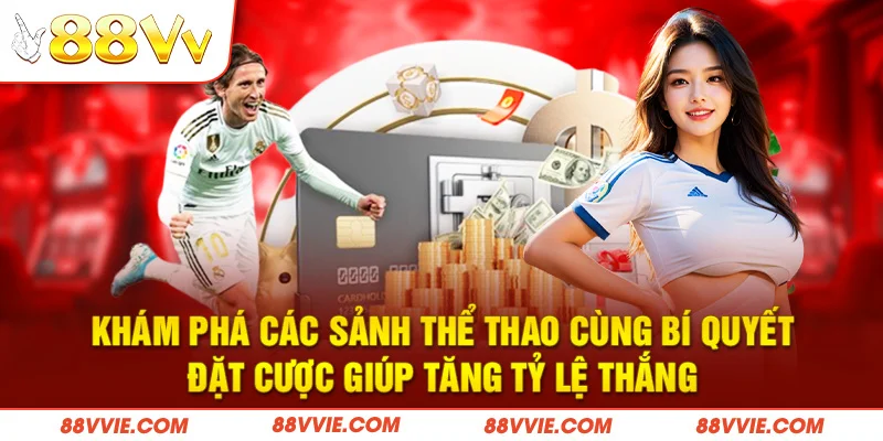 Khám phá các sảnh thể thao cùng bí quyết đặt cược giúp tăng tỷ lệ thắng